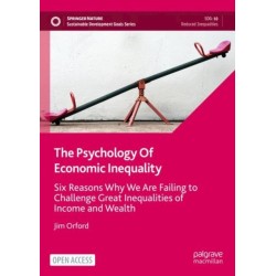 The Psychology Of Economic Inequality: Six Reasons Why We Are Failing to Challenge Great Inequalities of Income and Wealth