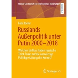Russlands Außenpolitik unter Putin 2000–2018: Welchen Einfluss haben russische Think Tanks auf die auswartige Politikgestaltung des Kremls?