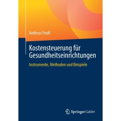 Kostensteuerung fur Gesundheitseinrichtungen: Instrumente, Methoden und Beispiele