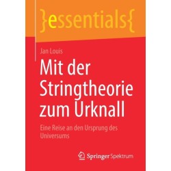 Mit der Stringtheorie zum Urknall: Eine Reise an den Ursprung des Universums