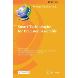 Smart Technologies for Precision Assembly: 9th IFIP WG 5.5 International Precision Assembly Seminar, IPAS 2020, Virtual Event, December 14-15, 2020, Revised Selected Papers