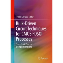 Bulk-Driven Circuit Techniques for CMOS FDSOI Processes: From Circuit Concept to Implementations