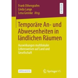 Temporare An- und Abwesenheiten in landlichen Raumen: Auswirkungen multilokaler Lebensweisen auf Land und Gesellschaft