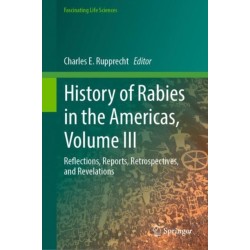 History of Rabies in the Americas, Volume III: Reflections, Reports, Retrospectives, and Revelations
