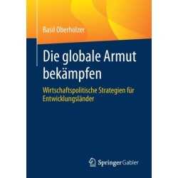 Die globale Armut bekampfen: Wirtschaftspolitische Strategien fur Entwicklungslander