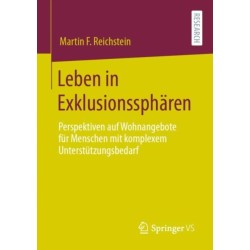 Leben in Exklusionsspharen: Perspektiven auf Wohnangebote fur Menschen mit komplexem Unterstutzungsbedarf