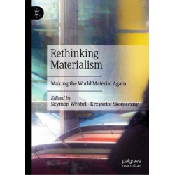 Rethinking Materialism: Making the World Material Again