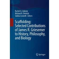 Scaffolding: Selected Contributions of James R. Griesemer to History, Philosophy, and Biology