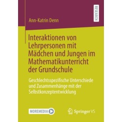 Interaktionen von Lehrpersonen mit Madchen und Jungen im Mathematikunterricht der Grundschule: Geschlechtsspezifische Unterschiede und Zusammenhange mit der Selbstkonzeptentwicklung