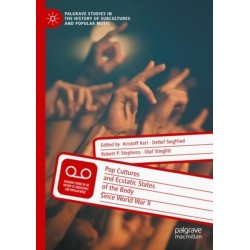 Pop Cultures and Ecstatic States of the Body Since World War II