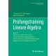 Prufungstraining Lineare Algebra: Band I: Matrizen, Determinanten, Lineare Gleichungssysteme, Vektorraume, Lineare Abbildungen, Eigenwerte und Eigenvektoren