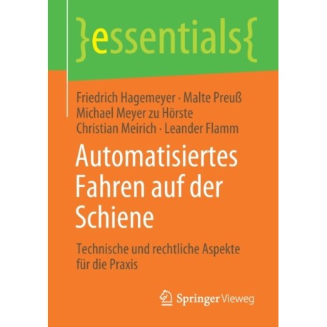 Automatisiertes Fahren auf der Schiene: Technische und rechtliche Aspekte fur die Praxis