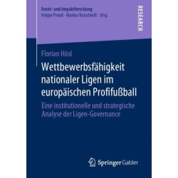 Wettbewerbsfahigkeit nationaler Ligen im europaischen Profifußball: Eine institutionelle und strategische Analyse der Ligen-Governance