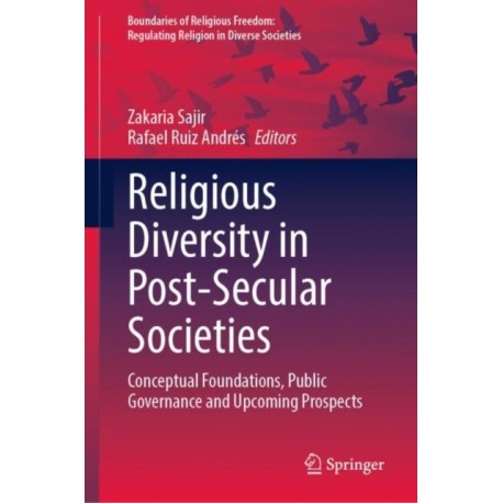 Religious Diversity in Post-Secular Societies: Conceptual Foundations, Public Governance and Upcoming Prospects