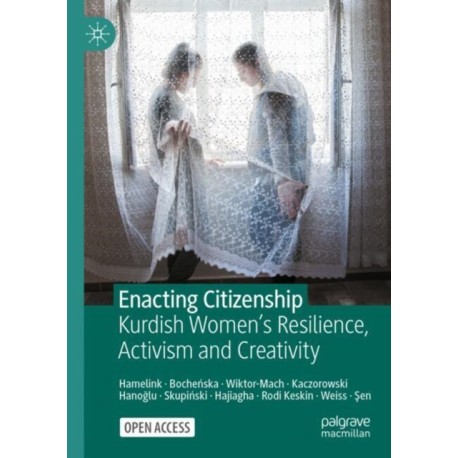 Enacting Citizenship: Kurdish Women's Resilience, Activism and Creativity
