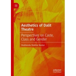 Aesthetics of Dalit Theatre: Perspectives on Caste, Class and Gender