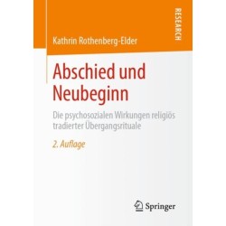 Abschied und Neubeginn: Die psychosozialen Wirkungen religios tradierter Ubergangsrituale