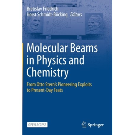 Molecular Beams in Physics and Chemistry: From Otto Stern's Pioneering Exploits to Present-Day Feats