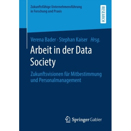 Arbeit in der Data Society: Zukunftsvisionen fur Mitbestimmung und Personalmanagement