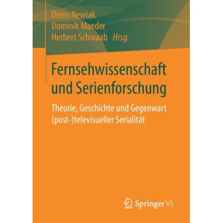 Fernsehwissenschaft und Serienforschung: Theorie, Geschichte und Gegenwart (post-)televisueller Serialitat