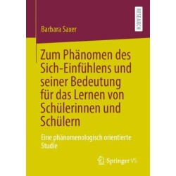 Zum Phanomen des Sich-Einfuhlens und seiner Bedeutung fur das Lernen von Schulerinnen und Schulern: Eine phanomenologisch orientierte Studie