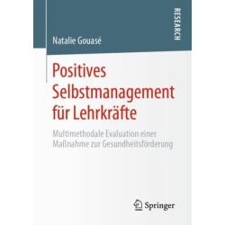 Positives Selbstmanagement fur Lehrkrafte: Multimethodale Evaluation einer Maßnahme zur Gesundheitsforderung
