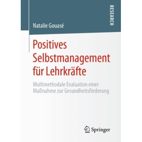 Positives Selbstmanagement fur Lehrkrafte: Multimethodale Evaluation einer Maßnahme zur Gesundheitsforderung