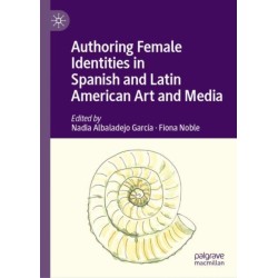 Authoring Female Identities in Spanish and Latin American Art and Media