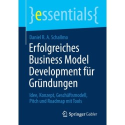 Erfolgreiches Business Model Development fur Grundungen: Idee, Konzept, Geschaftsmodell, Pitch und Roadmap mit Tools
