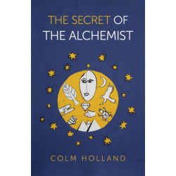 Secret of The Alchemist, The: Uncovering The Secret in Paulo Coelho's Bestselling Novel 'The Alchemist'