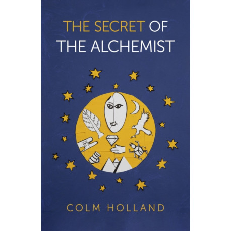 Secret of The Alchemist, The: Uncovering The Secret in Paulo Coelho's Bestselling Novel 'The Alchemist'