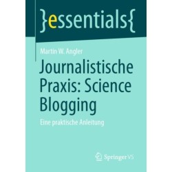 Journalistische Praxis: Science Blogging: Eine praktische Anleitung