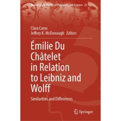 Emilie Du Chatelet in Relation to Leibniz and Wolff: Similarities and Differences