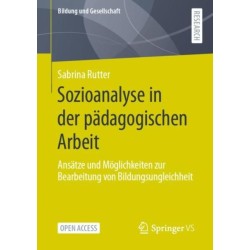 Sozioanalyse in der padagogischen Arbeit: Ansatze und Moglichkeiten zur Bearbeitung von Bildungsungleichheit