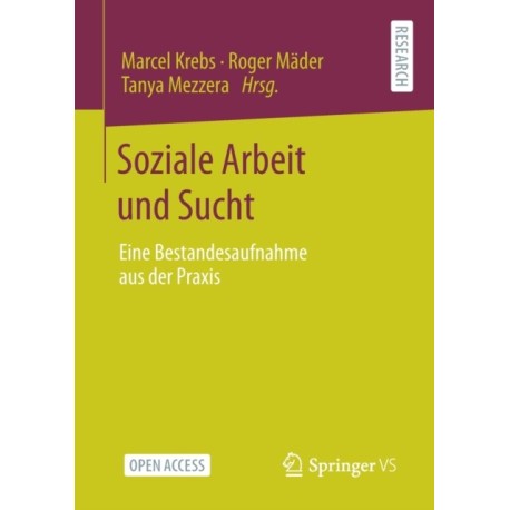 Soziale Arbeit und Sucht: Eine Bestandesaufnahme aus der Praxis