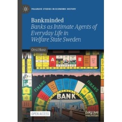 Bankminded: Banks as Intimate Agents of Everyday Life in Welfare State Sweden