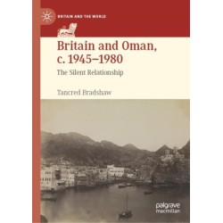 Britain and Oman, c. 1945–1980: The Silent Relationship