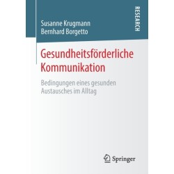 Gesundheitsforderliche Kommunikation: Bedingungen eines gesunden Austausches im Alltag