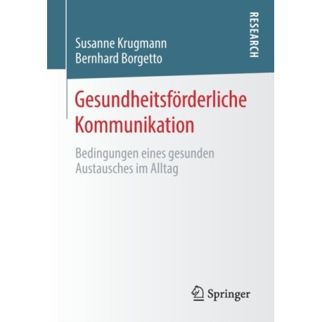 Gesundheitsforderliche Kommunikation: Bedingungen eines gesunden Austausches im Alltag