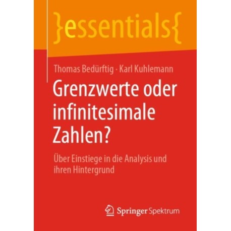 Grenzwerte oder infinitesimale Zahlen?: Uber Einstiege in die Analysis und ihren Hintergrund