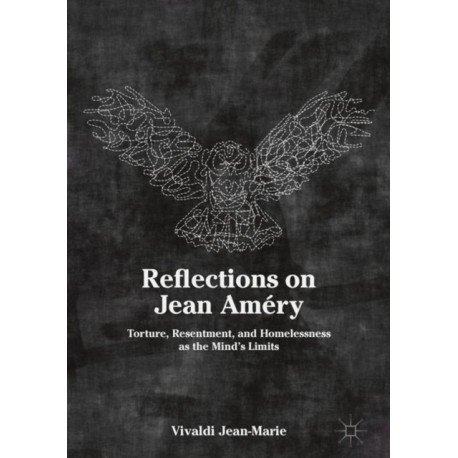 Reflections on Jean Amery: Torture, Resentment, and Homelessness as the Mind’s Limits
