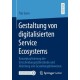 Gestaltung von digitalisierten Service Ecosystems: Konzeptualisierung der Entscheidungstatbestande und Ableitung von Gestaltungshinweisen