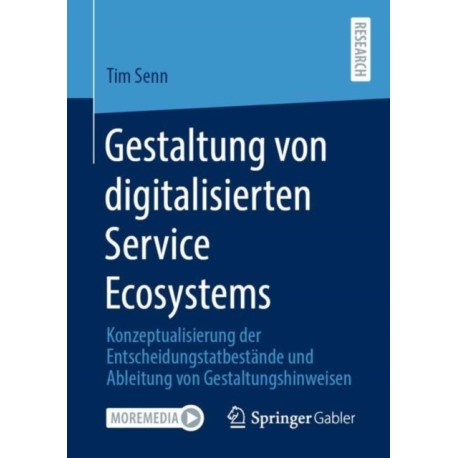 Gestaltung von digitalisierten Service Ecosystems: Konzeptualisierung der Entscheidungstatbestande und Ableitung von Gestaltungshinweisen