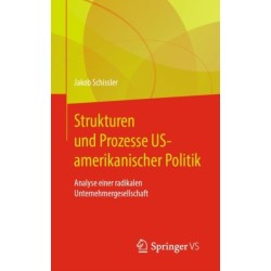 Strukturen und Prozesse US-amerikanischer Politik: Analyse einer radikalen Unternehmergesellschaft