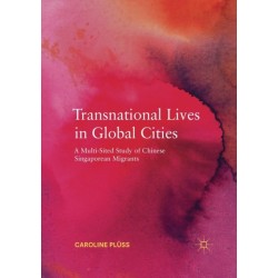 Transnational Lives in Global Cities: A Multi-Sited Study of Chinese Singaporean Migrants