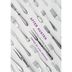 After Austen: Reinventions, Rewritings, Revisitings