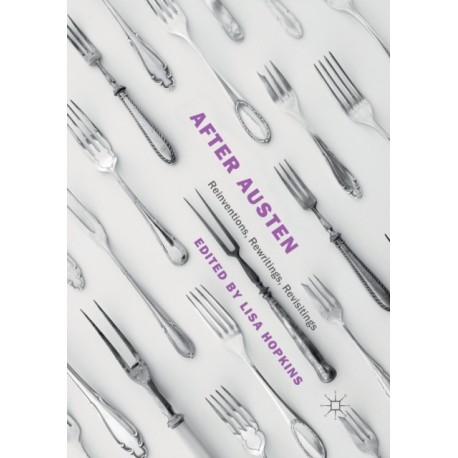 After Austen: Reinventions, Rewritings, Revisitings