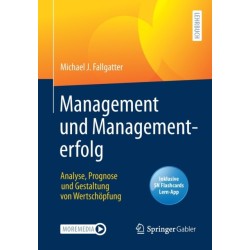Management und Managementerfolg: Analyse, Prognose und Gestaltung von Wertschopfung
