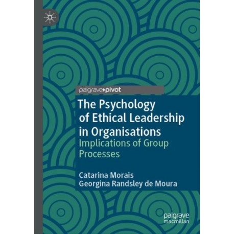 The Psychology of Ethical Leadership in Organisations: Implications of Group Processes