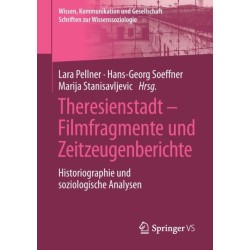 Theresienstadt – Filmfragmente und Zeitzeugenberichte: Historiographie und soziologische Analysen